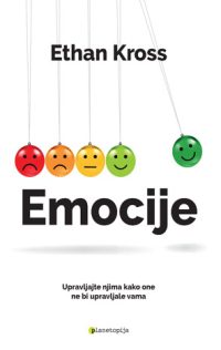 Emocije : upravljajte njima kako one ne bi upravljale vama